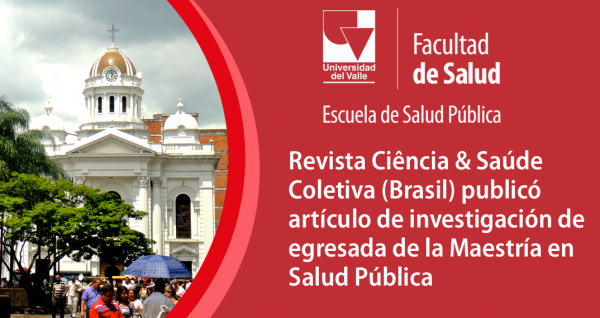 Revista Ci&ecirc;ncia &amp; Sa&uacute;de Coletiva (Brasil) public&oacute; art&iacute;culo de investigaci&oacute;n de egresada de la Maestr&iacute;a en Salud P&uacute;blica de la Universidad del Valle